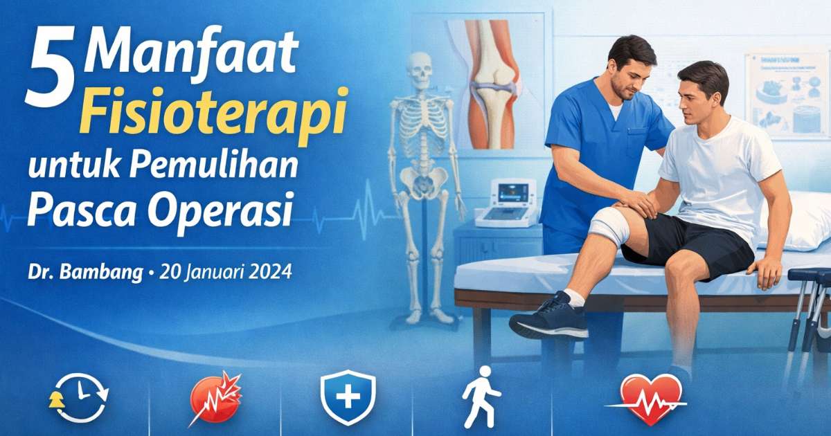 5 Manfaat Fisioterapi untuk Pemulihan Pasca Operasi